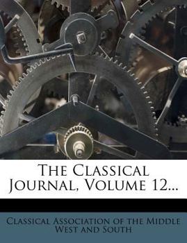 Paperback The Classical Journal, Volume 12... Book