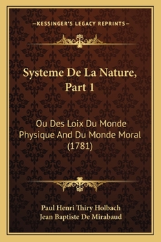 Paperback Systeme De La Nature, Part 1: Ou Des Loix Du Monde Physique And Du Monde Moral (1781) Book