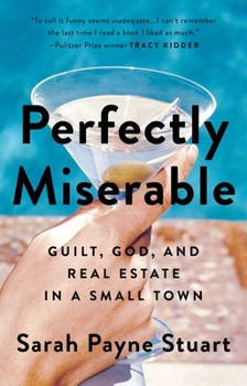 Paperback Perfectly Miserable: Guilt, God and Real Estate in a Small Town Book