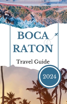 Paperback BOCA RATON Travel Guide 2024: Your Comprehensive Travel Companion Book