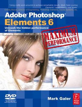 Paperback Adobe Photoshop Elements 6 Maximum Performance: Unleash the Hidden Performance of Elements [With DVD] Book