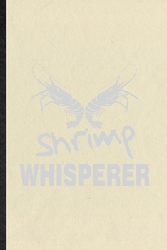 Shrimp Whisperer: Blank Funny Blue Tiger Shrimp Owner Vet Lined Notebook/ Journal For Exotic Animal Lover, Inspirational Saying Unique Special Birthday Gift Idea Personal 6x9 110 Pages