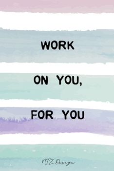 Work On You For You: Inspirational Boss Lady Quotes Blank Lined Notebook Journal Pocket Size To Write in Matte Cover  Sizes 6 X 9 Inches 15.24 X 22.86 Centimetre 101 Pages