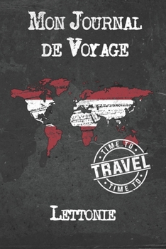 Mon Journal de Voyage Lettonie: 6x9 Carnet de voyage I Journal de voyage avec instructions, Checklists et Bucketlists, cadeau parfait pour votre s�jour � Lettonie et pour chaque voyageur.