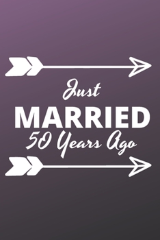 Paperback Just Married 50 Years Ago: Inspirational notebook, motivational quote notebook, funny anniversary bridesmaid best friends best gift notebook Book