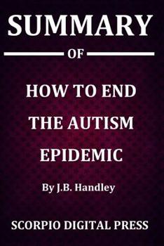 Paperback Summary Of How to End the Autism Epidemic By J.B. Handley Book