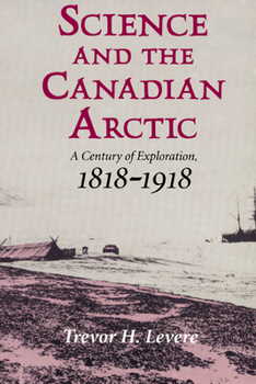 Paperback Science and the Canadian Arctic: A Century of Exploration, 1818-1918 Book