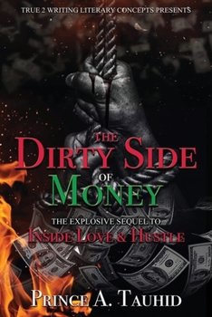 Paperback The Dirty Side of Money: The Explosive Sequel To The Story Inside Love & Hustle Book