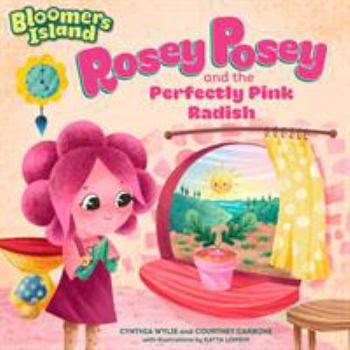Paperback Rosey Posey and the Perfectly Pink Radish: Bloomers Island Garden of Stories #2 Book