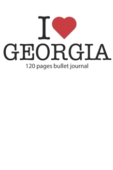 I love Georgia: I love Georgia notebook dotted gridI love Georgia diary I love Georgia booklet I love Georgia recipe book I heart Georgia notebook ... journal 120 pages 6x9 inches ca. DIN A5