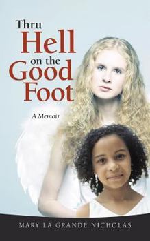 Paperback Thru Hell on the Good Foot: The Biography of Mary La Grande Nicholas Book