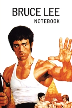 BRUCE LEE Notebook: Organize Notes, Ideas, Follow Up, Project Management, 6" x 9" (15.24 x 22.86 cm) - 110 Pages - Durable Soft Cover - Line