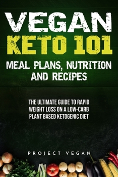 Paperback Vegan Keto 101 - Meals, Plans, Nutrition And Recipes: The Ultimate Guide to Rapid Weight Loss on a Low-Carb Plant Based Ketogenic Diet Book