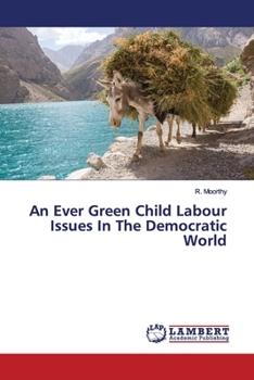 Paperback An Ever Green Child Labour Issues In The Democratic World Book