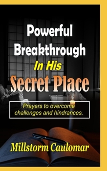 Paperback Powerful Breakthrough In His Secret Place: Prayers To Overcome Challenges And Hindrances Book