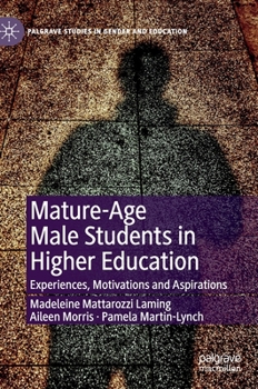 Hardcover Mature-Age Male Students in Higher Education: Experiences, Motivations and Aspirations Book