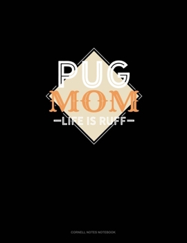 Pug Mom Life Is Ruff: Cornell Notes Notebook