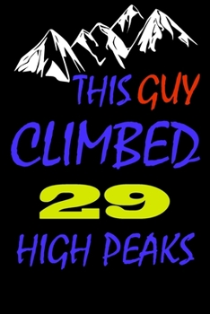 This guy climbed 29 high peaks: A Journal to organize your life and working on your goals : Passeword tracker, Gratitude journal, To do list, Flights ... Weekly meal planner, 120 pages , matte cover