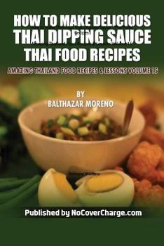 Paperback How to Make Delicious Thai Dipping Sauce: Thai Food Recipes Book