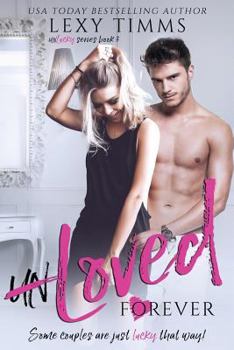 UnLoved Forever - Book #3 of the Unlucky Series