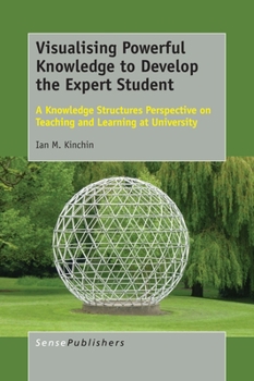 Paperback Visualising Powerful Knowledge to Develop the Expert Student: A Knowledge Structures Perspective on Teaching and Learning at University Book