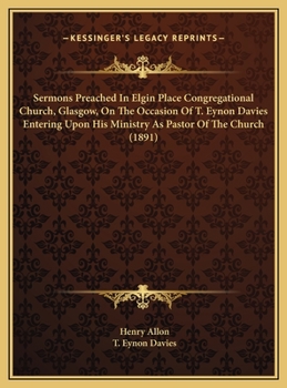 Sermons Preached In Elgin Place Congregational Church, Glasgow, On The Occasion Of T. Eynon Davies Entering Upon His Ministry As Pastor Of The Church