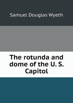 Paperback The rotunda and dome of the U. S. Capitol Book