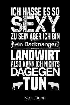 Ich hasse es so sexy zu sein aber ich bin ein Backnanger Landwirt also kann ich nichts dagegen tun: A5 Notizbuch | Liniert 120 Seiten | ... | Muttertag | Namenstag (German Edition)