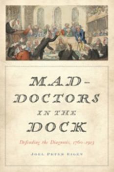 Hardcover Mad-Doctors in the Dock: Defending the Diagnosis, 1760-1913 Book