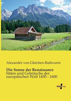 Paperback Die Sonne der Renaissance: Sitten und Gebräuche der europäischen Welt 1450 - 1600 [German] Book