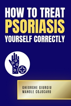 HOW TO TREAT PSORIASIS YOURSELF CORRECTLY
