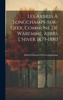 Les Arbres À Longchamps-Sur-Geer, Commune De Waremme, Après L'hiver 1879-1880 (French Edition)