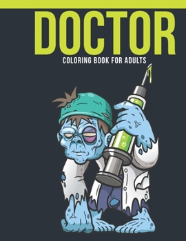Doctor Coloring Book for Adults : Adult Coloring Book with Stress Relieving Doctor Coloring Book Designs for Relaxation