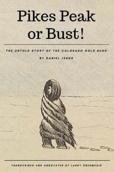 Paperback Pikes Peak or Bust: The Untold Story of the Colorado Gold Rush Book