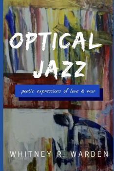 Paperback Optical Jazz: Poetic Expressions of Love and War Book