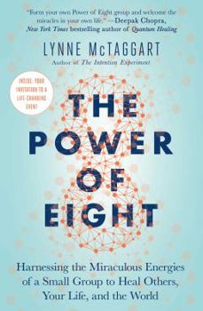 Paperback The Power of Eight: Harnessing the Miraculous Energies of a Small Group to Heal Others, Your Life, and the World Book