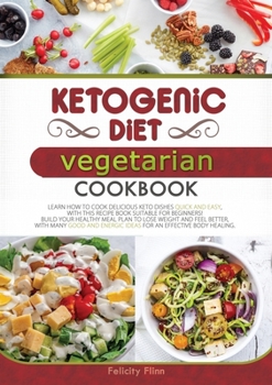 Paperback Ketogenic Diet Vegetarian Cookbook: Learn How to Cook Delicious Keto Dishes Quick and Easy, with This Recipes Book Suitable for Beginners! Build Your Book