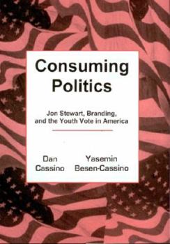 Consuming Politics: Jon Stewart, Branding, and the Youth Vote in America - Book  of the Communication Studies