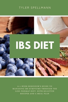 Paperback IBS Diet: A 4-Week Beginner's Guide to Managing IBS Symptoms Through The Low-FODMAP Diet: With Selected Recipes and a Meal Plan Book