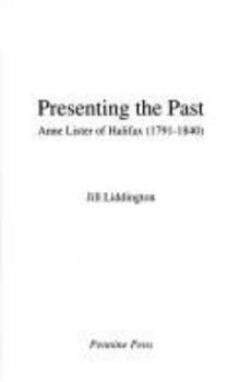 Hardcover Presenting the Past: Anne Lister of Halifax, 1791-1840 Book