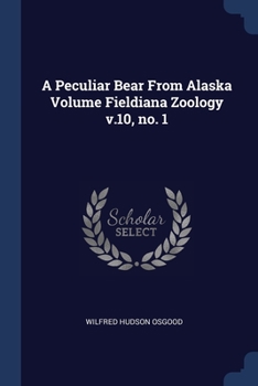 Paperback A Peculiar Bear From Alaska Volume Fieldiana Zoology v.10, no. 1 Book