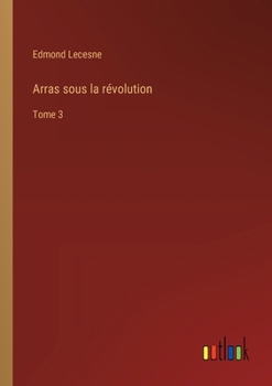 Paperback Arras sous la révolution: Tome 3 [French] Book