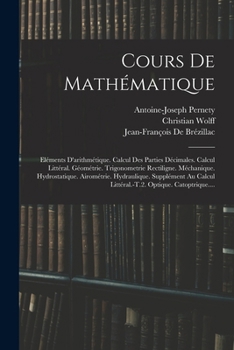 Paperback Cours De Mathématique: Eléments D'arithmétique. Calcul Des Parties Décimales. Calcul Littéral. Géométrie. Trigonometrie Rectiligne. Méchaniqu [French] Book