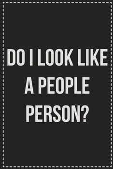 Do I Look Like a People Person?: College Ruled Notebook | Novelty Lined Journal | Gift Card Alternative | Perfect Keepsake For Passive Aggressive People