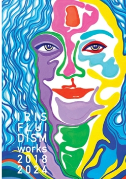 Paperback IRIS_FLUIDISM, works 2018-2024 [Large Print] Book