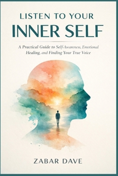 Paperback Listen to Your Inner Self: A Practical Guide to Self-Awareness, Emotional Healing, and Finding Your True Voice Book