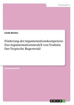 Paperback Förderung der Argumentationskompetenz. Das Argumentationsmodell von Toulmin. Der Tropische Regenwald [German] Book