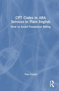 Hardcover CPT Codes in ABA Services in Plain English: How to Avoid Fraudulent Billing Book