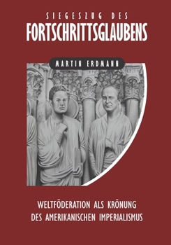 Paperback Siegeszug des Fortschrittsglaubens: Weltföderation als Krönung des amerikanischen Imperialismus [German] Book