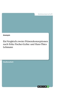 Ein Vergleich zweier Präsenzkonzeptionen nach Erika Fischer-Lichte und Hans-Thies Lehmann
